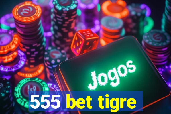 555 bet tigre